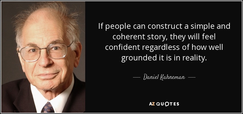 quote-if-people-can-construct-a-simple-and-coherent-story-they-will-feel-confident-regardless-daniel-kahneman-152-72-94.jpg